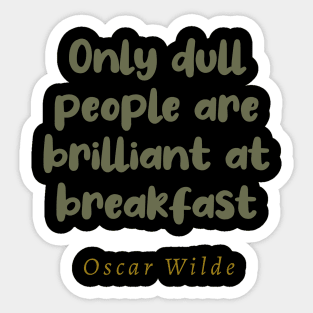 Only Dull People Are Brilliant At Breakfast Sticker